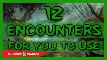 12 Encounters To Use : D&D