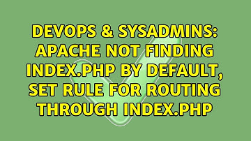 DevOps & SysAdmins: Apache not finding index.php by default, set rule for routing through index.php
