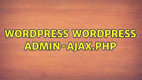 Wordpress: Wordpress admin-ajax.php (2 Solutions!!)