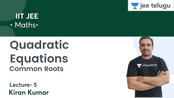 Common Roots | Quadratic Equations | L5 | IIT JEE | JEE Telugu | Kiran Kumar