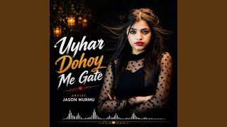 Uyhar Dohoy Me Gate | Jason Murmu