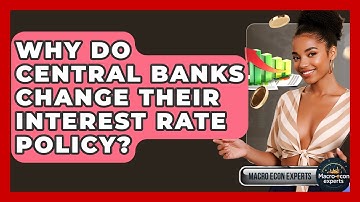 Why Do Central Banks Change Their Interest Rate Policy? | Macroecon Experts News