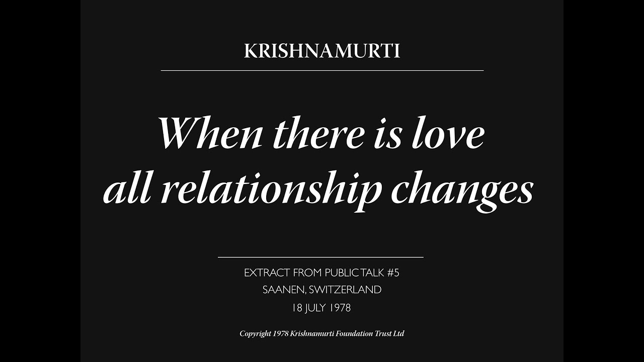 When there is love all relationship changes | J. Krishnamurti - YouTube