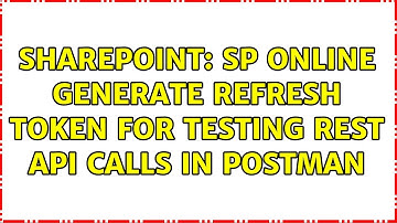 Sharepoint: SP Online generate refresh token for testing REST api calls in Postman