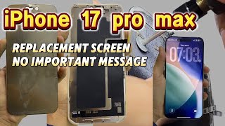 Details iphone 17 pro max replacement screen - no important message ✅👌🏻 Guide