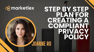 Step-by-step Plan for Creating a Compliant Privacy Policy | Joanne Ro | MarketLex