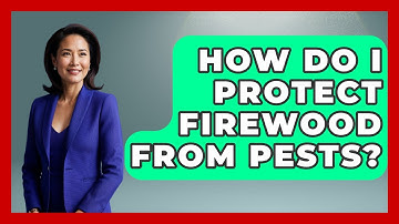 How Do I Protect Firewood From Pests? - Insects and Invaders