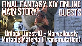 FFXIV—Mirriam Treespire— Unlock Quest 18: Marvellously Mutable Materia (materia transmutation)