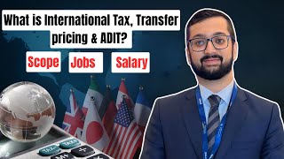 What is International Tax, Transfer Pricing &amp; ADIT? | Scope, Jobs &amp; Salary Explained