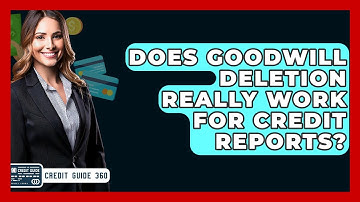 Does Goodwill Deletion Really Work For Credit Reports? - CreditGuide360.com