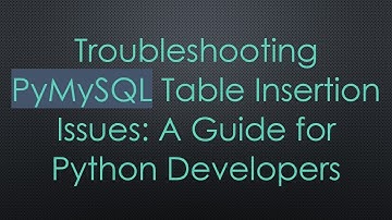 Troubleshooting PyMySQL Table Insertion Issues: A Guide for Python Developers