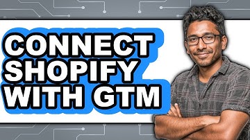How to Connect Shopify with Google Tag Manager (Full Guide)