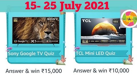 Amazon Sony Google TV And TCL Mini LED Quiz Today Answers | 15 July 2021