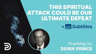 This Spiritual Attack Could Be Our Ultimate Defeat | Derek Prince