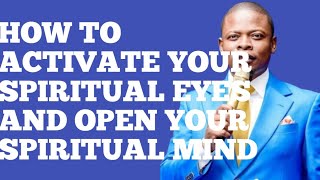 HOW TO ACTIVATE YOUR SPIRITUAL EYES AND OPEN YOUR SPIRITUAL MIND||SHEPHERD BUSHIRI 
