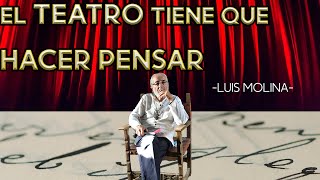 🎭EL TEATRO TIENE QUE HACER PENSAR🎭 FT Luis Molina