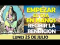 ORACIÓN DE LA MAÑANA DE HOY LUNES 25 DE JULIO | ORACIÓN PARA EMPEZAR BIEN EL DIA EN MANOS DE DIOS