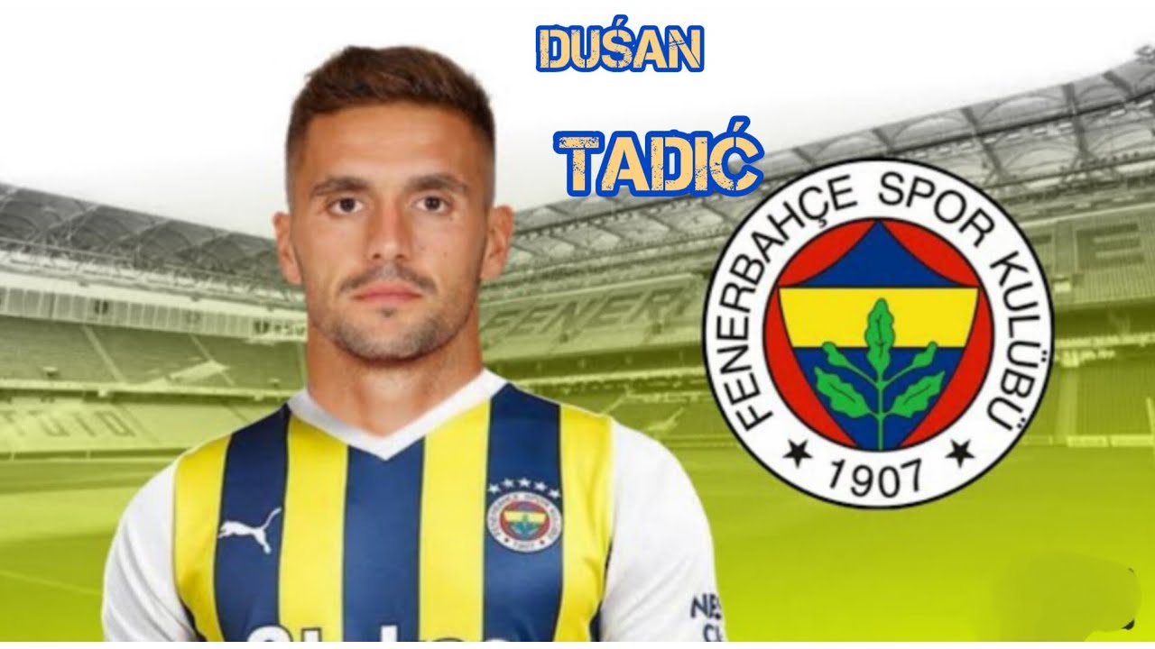 Duśan Tadić ● Welcome to Fenerbahce 🟡🔵 Best Goals & Skills