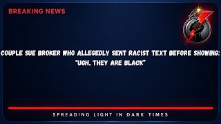 Couple Sue Broker Who Allegedly Sent Racist Text Before Showing: “Ugh, They Are Black”