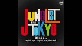 DJ H.A.L & ZAI - Junglist in Tokyo (Velocity Remix) 【Official Audio】