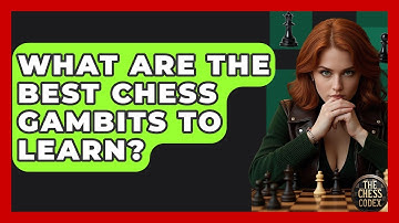 What Are The Best Chess Gambits To Learn? - The Chess Codex