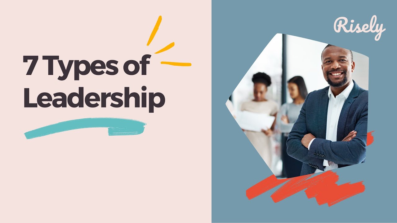 7 Types of Leadership You Should Know | Risely