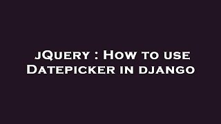 jQuery : How to use Datepicker in django