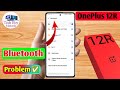 Oneplus 12r bluetooth problem oneplus 12r bluetooth connect problem