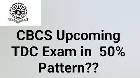Assam University Silchar|| CBCS Upcoming TDC Exam in 50% pattern or not??