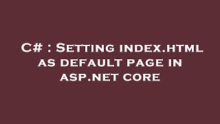 C Setting Index.html As Default Page In Asp Core