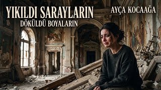 Ayça Kocaağa | Yıkıldı Sarayların Döküldü Boyaların