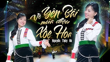 VỀ YÊN BÁI MÚA ĐIỆU XOÈ HOA - NGUYỄN THÚY HÀ | OFFICIAL MUSIC VIDEO