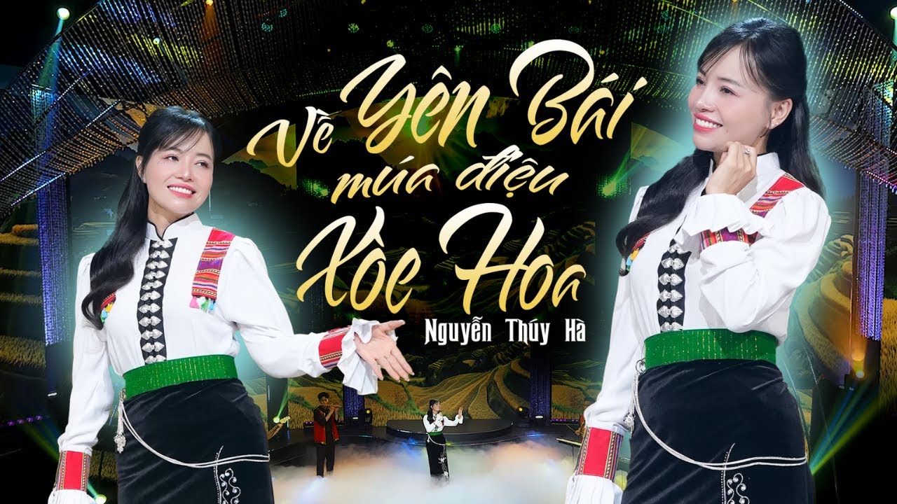 VỀ YÊN BÁI MÚA ĐIỆU XOÈ HOA - NGUYỄN THÚY HÀ | OFFICIAL MUSIC VIDEO