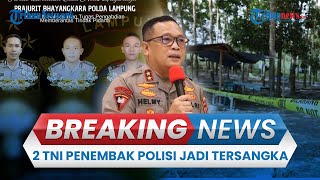🔴BREAKING NEWS: Dua TNI Penembak 3 Polisi hingga Tewas di Lampung Jadi Tersangka, Dijerat Soal Judi