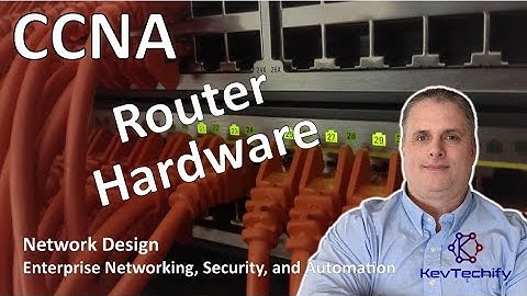 Router Hardware - Network Design - Enterprise Net, Sec, and Automation - CCNA - KevTechify | vid 58