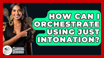How Can I Orchestrate Using Just Intonation? - Classical Serenade