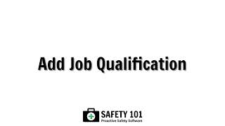 Add Job Qualification | Safety 101: Proactive Safety Software