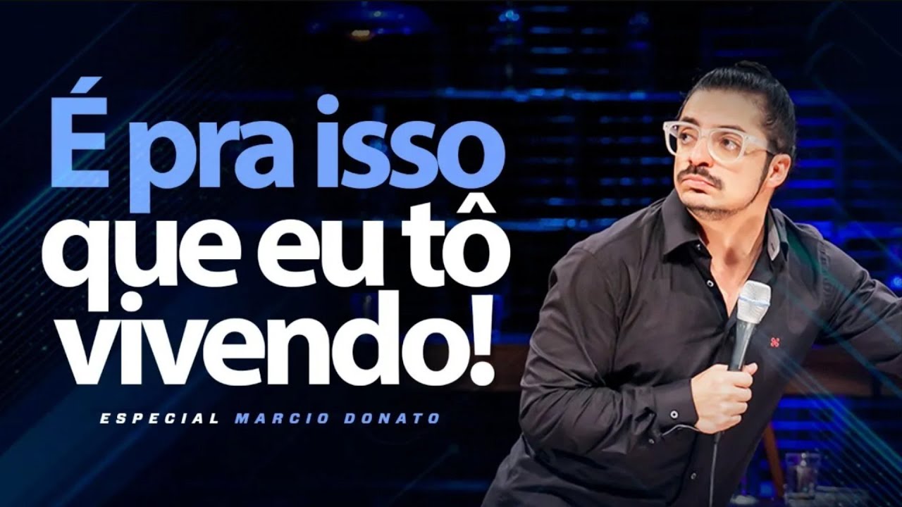 É PRA ISSO QUE EU TÔ VIVENDO! - ESPECIAL DE COMÉDIA - MÁRCIO DONATO