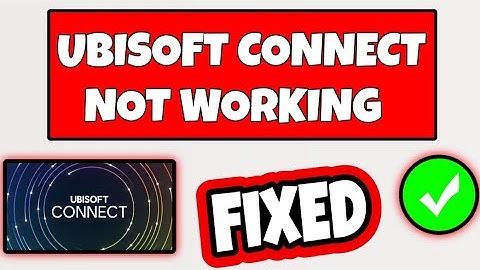 How To Fix Ubisoft Connect Not Working