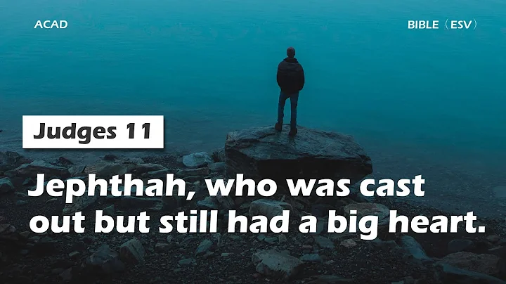 【Judges 11】Jephthah, who was cast out but still had a big heart. ｜ACAD Bible Reading