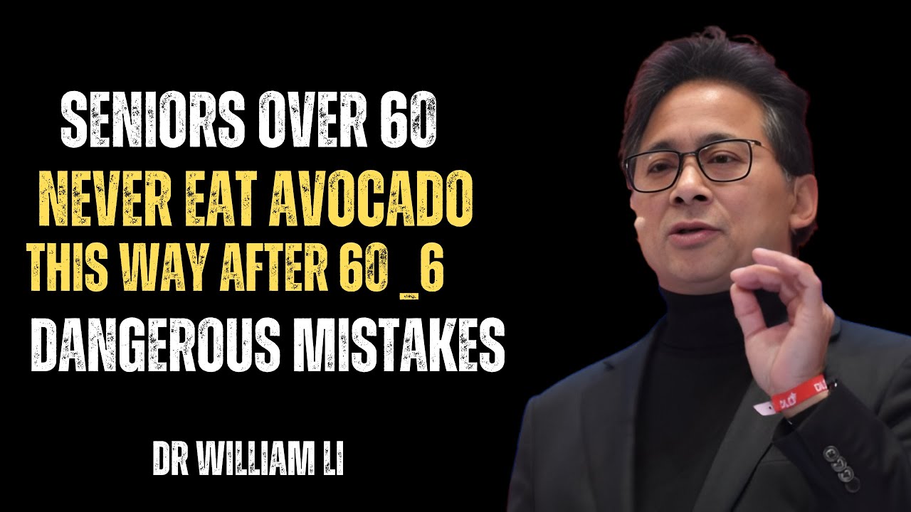 seniors over60:Never eat avocado this way after 60_6 dangerous Mistakes | Dr William Li