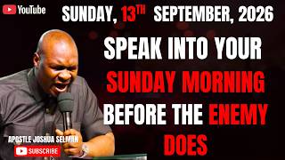 13TH SEPTEMBER, 2026: START YOUR SUNDAY WITH POWERFUL EARLY MORNING PRAYERS |APOSTLE JOSHUA SELMAN