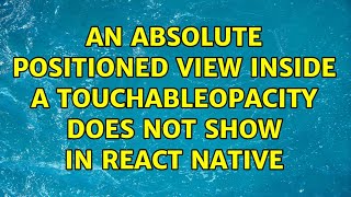 an absolute positioned view inside a TouchableOpacity does not show in React Native