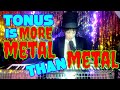 Tonus is More Metal than Metal.
