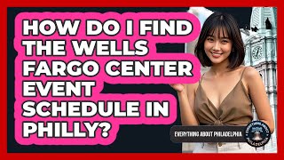 How Do I Find The Wells Fargo Center Event Schedule In Philly? - Everything About Philadelphia