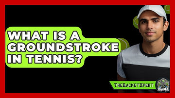 What Is A Groundstroke In Tennis? - The Racket Xpert