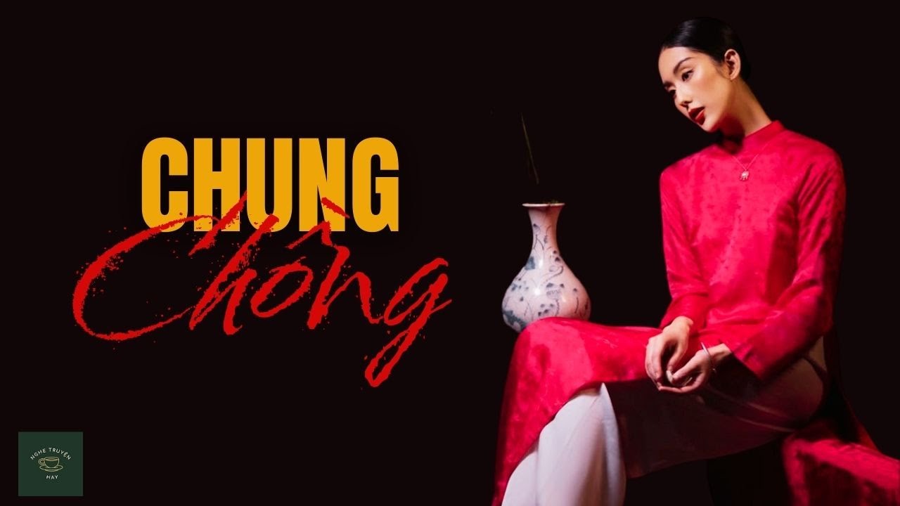 [CỰC HAY] Truyện Về Người Đàn Bà Chấp Nhận: CHUNG CHỒNG | Nghe Truyện Hay