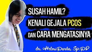 PCOS BIKIN SUSAH HAMIL, KENALI GEJALANYA! | dr. Helmi Purba, Sp.PD