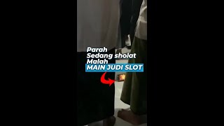 PARAH SEDANG SHOLAT SAMBIL MAIN JUDI SLOT