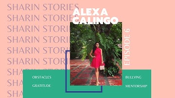 Sharin Stories- Episode 6 - Alexa Calingo